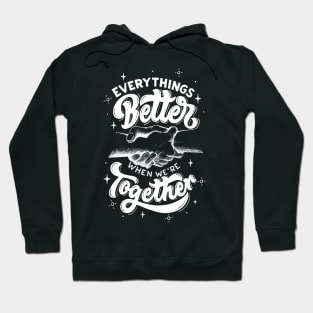 Everythings Better When We Are Together Hoodie